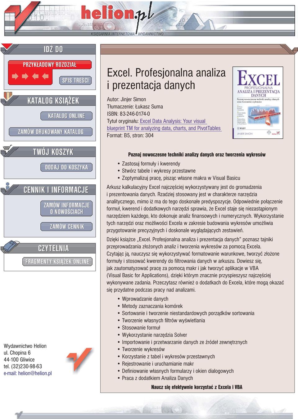 Profesjonalna analiza i prezentacja danych Autor: Jinjer Simon T³umaczenie: ukasz Suma ISBN: 83-46-074-0 Tytu³ orygina³u: Excel Data Analysis: Your visual blueprint TM for analyzing data, charts, and