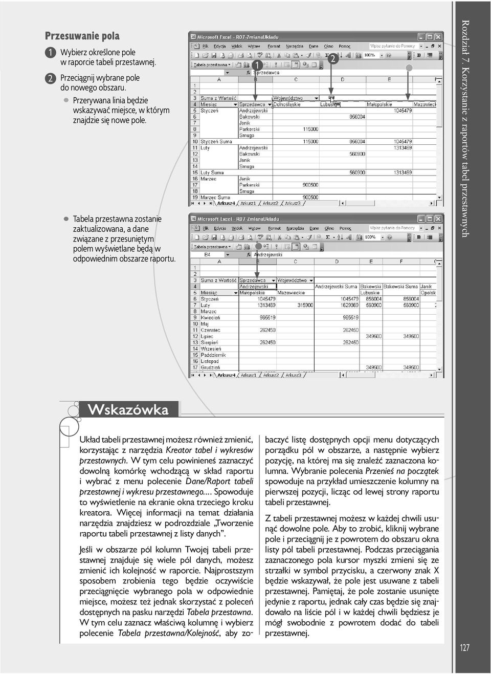 Korzystanie z raportów tabel przestawnych Wskazówka Układ tabeli przestawnej możesz również zmienić, korzystając z narzędzia Kreator tabel i wykresów przestawnych.