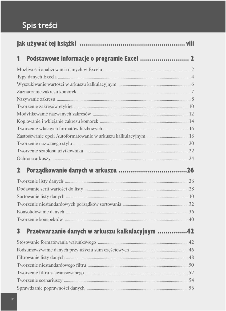 ..4 Tworzenie własnych formatów liczbowych... 6 Zastosowanie opcji Autoformatowanie w arkuszu kalkulacyjnym...8 Tworzenie nazwanego stylu...0 Tworzenie szablonu użytkownika... Ochrona arkuszy.