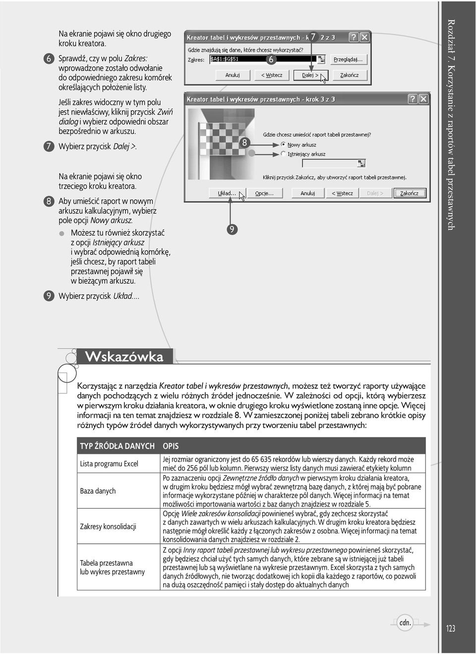 8 8 9 Na ekranie pojawi się okno trzeciego kroku kreatora. Aby umieścić raport w nowym arkuszu kalkulacyjnym, wybierz pole opcji Nowy arkusz.