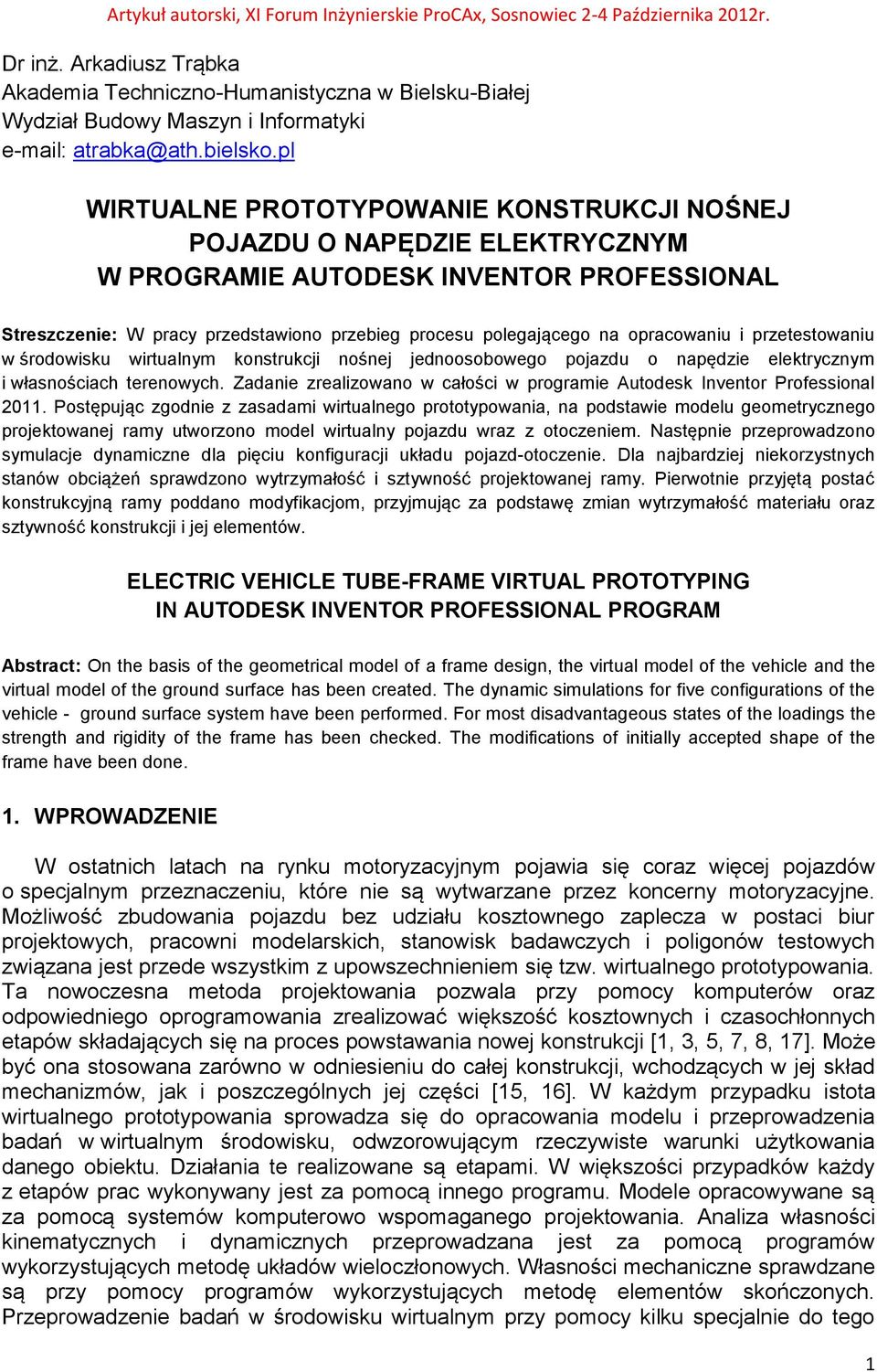 opracowaniu i przetestowaniu w środowisku wirtualnym konstrukcji nośnej jednoosobowego pojazdu o napędzie elektrycznym i własnościach terenowych.