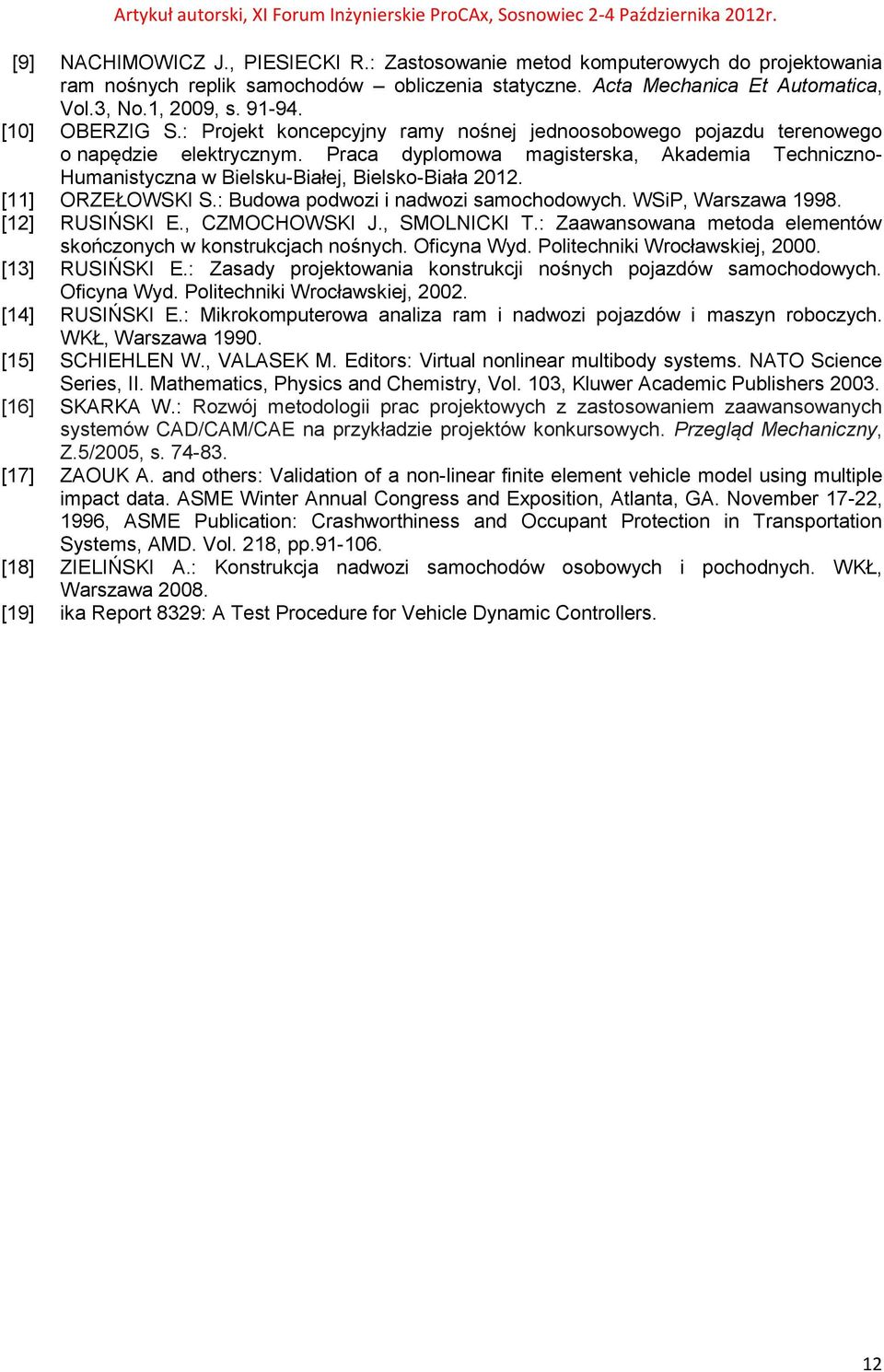 Praca dyplomowa magisterska, Akademia Techniczno- Humanistyczna w Bielsku-Białej, Bielsko-Biała 2012. [11] ORZEŁOWSKI S.: Budowa podwozi i nadwozi samochodowych. WSiP, Warszawa 1998. [12] RUSIŃSKI E.