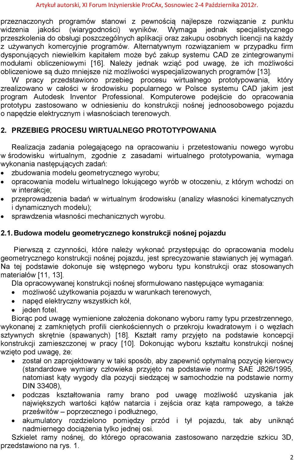 Alternatywnym rozwiązaniem w przypadku firm dysponujących niewielkim kapitałem może być zakup systemu CAD ze zintegrowanymi modułami obliczeniowymi [16].