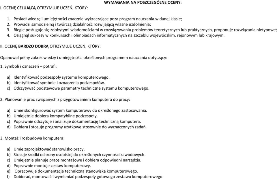 Biegle posługuje się zdobytymi wiadomościami w rozwiązywaniu problemów teoretycznych lub praktycznych, proponuje rozwiązania nietypowe; 4.