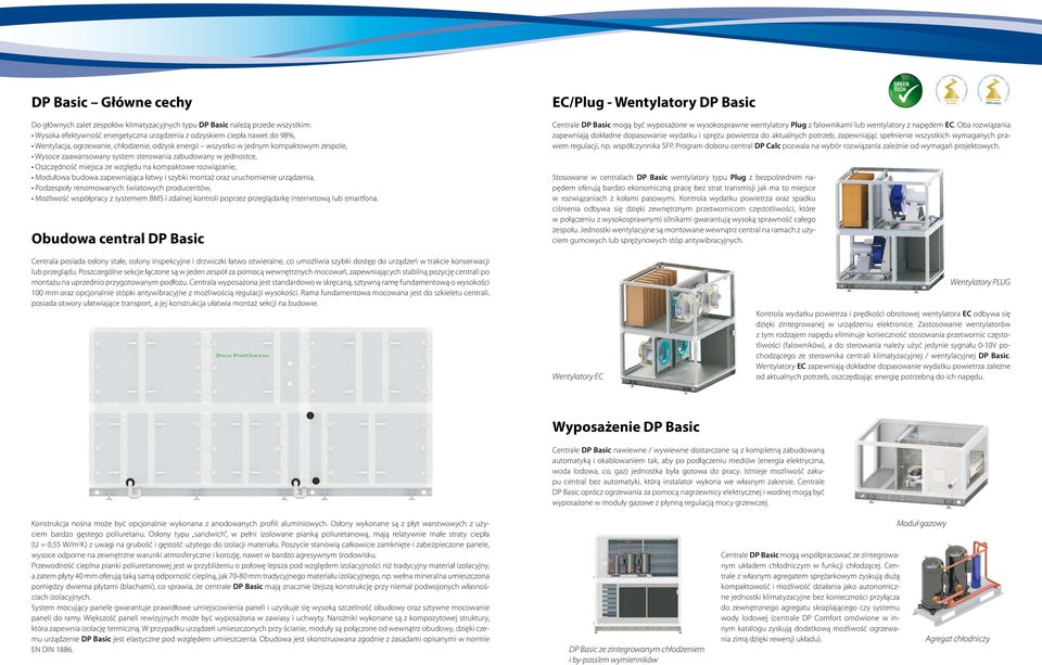 Modułowa budowa zapewniająca łatwy i szybki montaż oraz uruchomienie urządzenia, Podzespoły renomowanych światowych producentów, Możliwość współpracy z systemem BMS i zdalnej kontroli poprzez