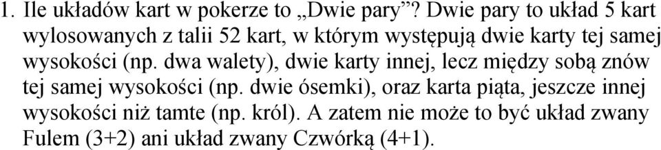 wysokości (np. dwa walety), dwie karty innej, lecz między sobą znów tej samej wysokości (np.