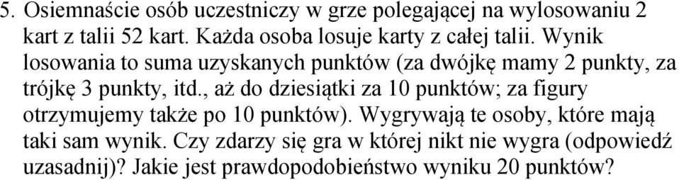 Wynik losowania to suma uzyskanych punktów (za dwójkę mamy 2 punkty, za trójkę 3 punkty, itd.