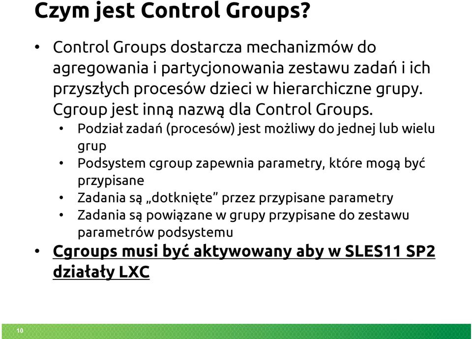 hierarchiczne grupy. Cgroup jest inną nazwą dla Control Groups.