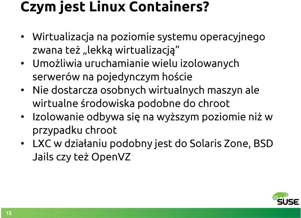 wielu izolowanych serwerów na pojedynczym hoście Nie dostarcza osobnych wirtualnych maszyn ale