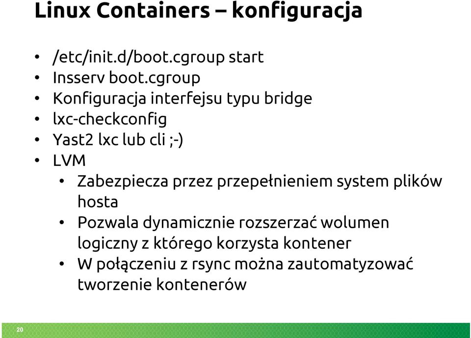 Zabezpiecza przez przepełnieniem system plików hosta Pozwala dynamicznie rozszerzać