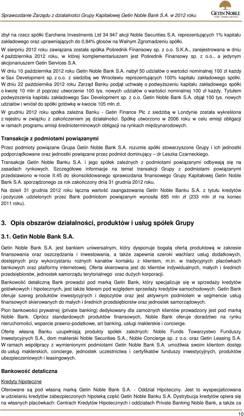 A. W dniu 10 października 2012 roku Getin Noble Bank S.A. nabył 50 udziałów o wartości nominalnej 100 zł każdy w Sax Development sp. z o.o. z siedzibą we Wrocławiu reprezentujących 100% kapitału zakładowego spółki.