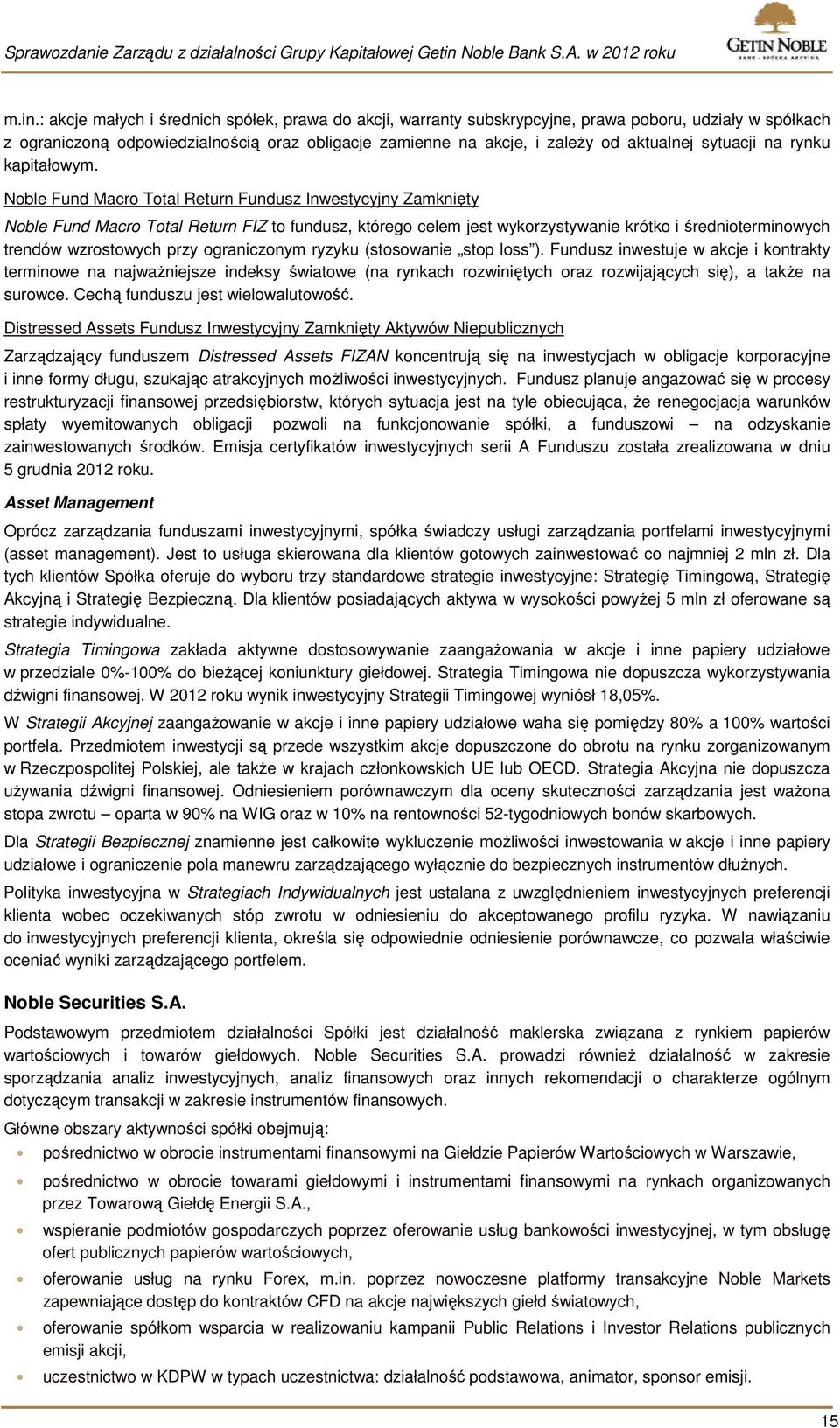 Noble Fund Macro Total Return Fundusz Inwestycyjny Zamknięty Noble Fund Macro Total Return FIZ to fundusz, którego celem jest wykorzystywanie krótko i średnioterminowych trendów wzrostowych przy