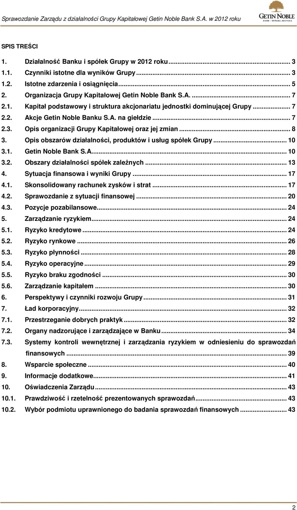 Opis organizacji Grupy Kapitałowej oraz jej zmian... 8 3. Opis obszarów działalności, produktów i usług spółek Grupy... 10 3.1. Getin Noble Bank S.A... 10 3.2. Obszary działalności spółek zależnych.