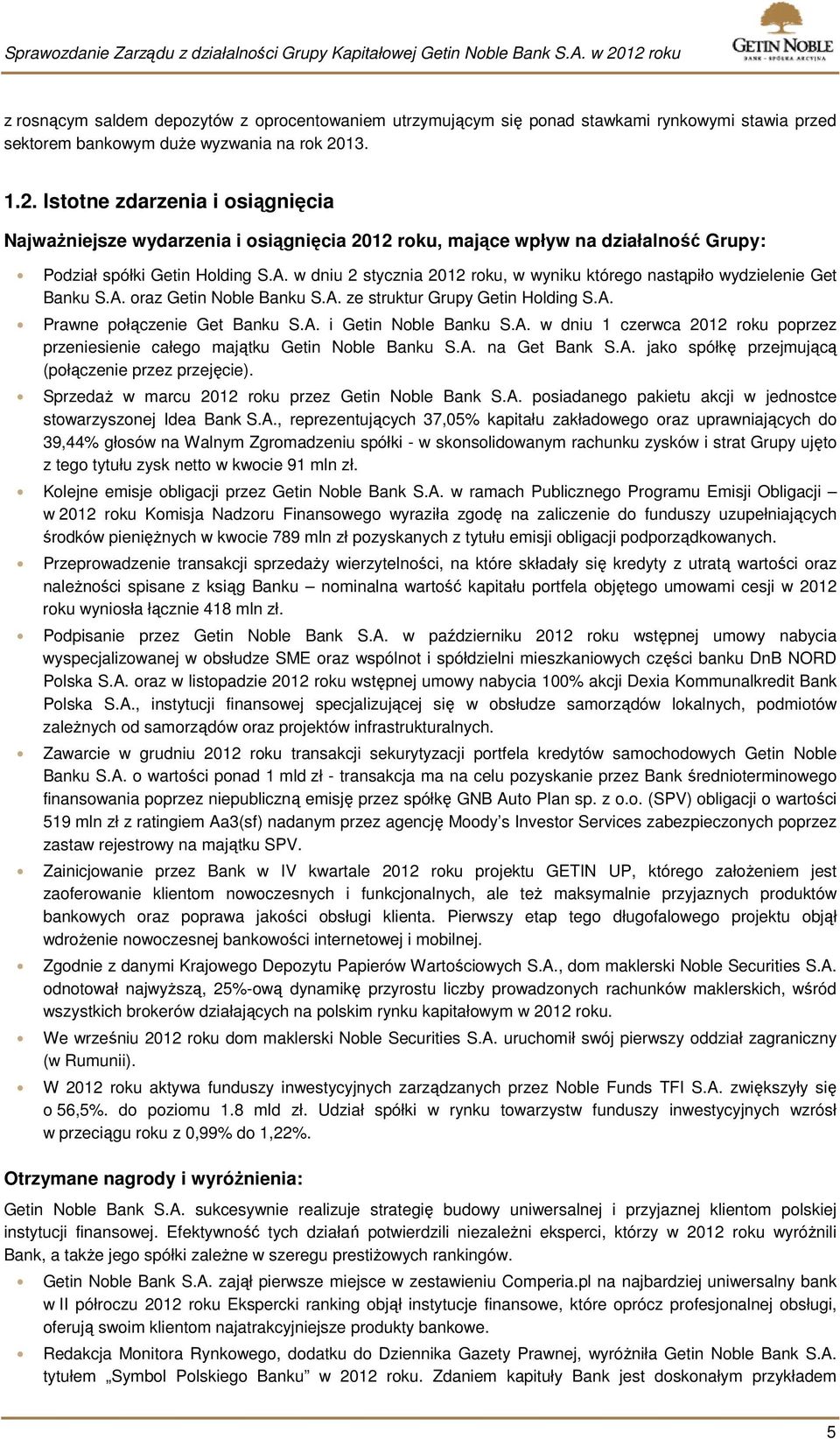 w dniu 2 stycznia 2012 roku, w wyniku którego nastąpiło wydzielenie Get Banku S.A. oraz Getin Noble Banku S.A. ze struktur Grupy Getin Holding S.A. Prawne połączenie Get Banku S.A. i Getin Noble Banku S.