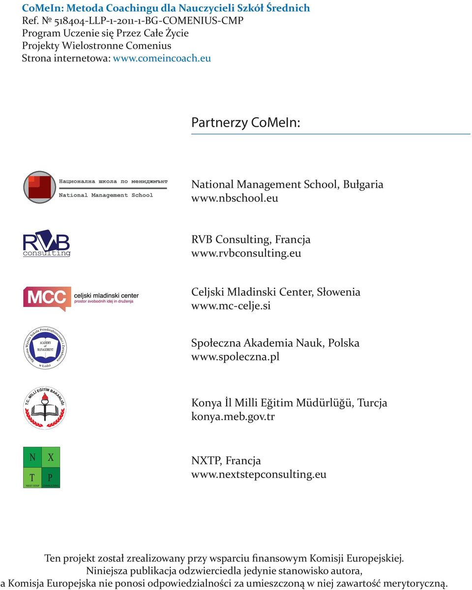 si Społeczna Akademia Nauk, Polska www.spoleczna.pl Konya İl Milli Eğitim Müdürlüğü, Turcja konya.meb.gov.tr NXTP, Francja www.nextstepconsulting.