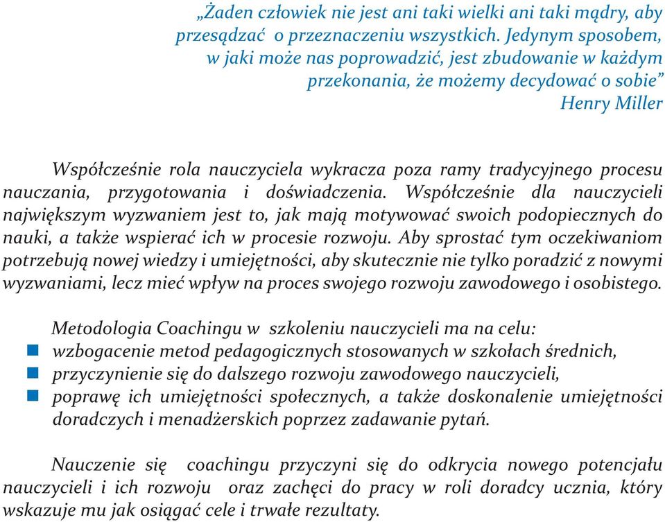 nauczania, przygotowania i doświadczenia. Współcześnie dla nauczycieli największym wyzwaniem jest to, jak mają motywować swoich podopiecznych do nauki, a także wspierać ich w procesie rozwoju.