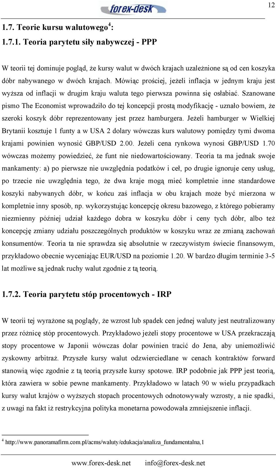 Szanowane pismo The Economist wprowadziło do tej koncepcji prostą modyfikację - uznało bowiem, że szeroki koszyk dóbr reprezentowany jest przez hamburgera.