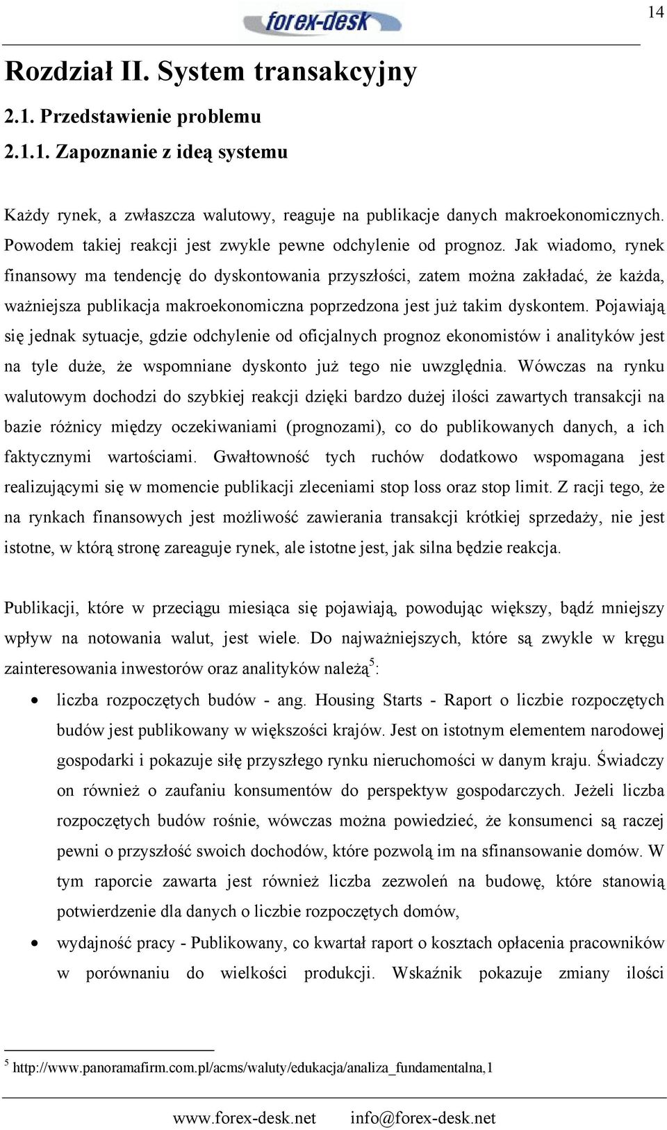 Jak wiadomo, rynek finansowy ma tendencję do dyskontowania przyszłości, zatem można zakładać, że każda, ważniejsza publikacja makroekonomiczna poprzedzona jest już takim dyskontem.