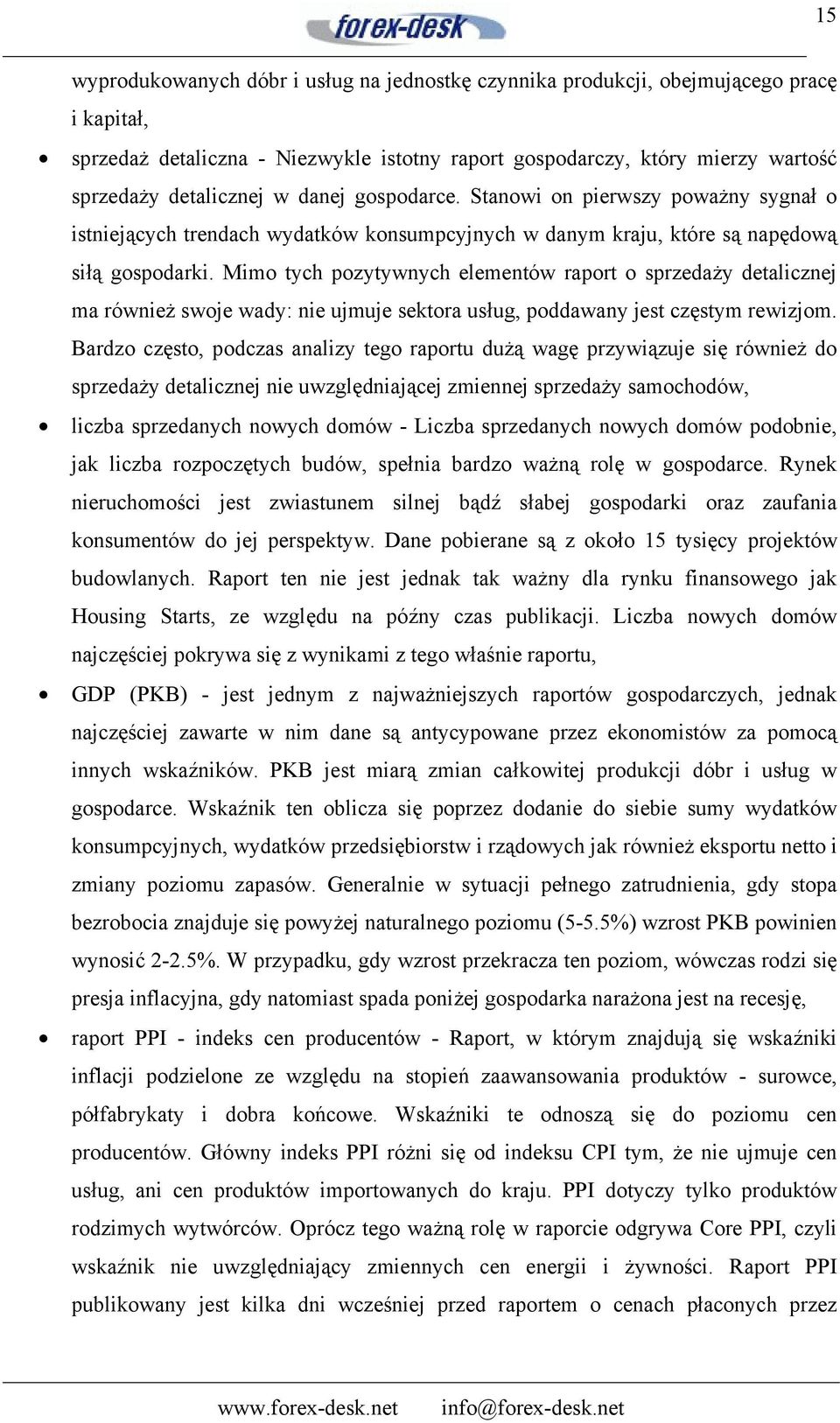 Mimo tych pozytywnych elementów raport o sprzedaży detalicznej ma również swoje wady: nie ujmuje sektora usług, poddawany jest częstym rewizjom.