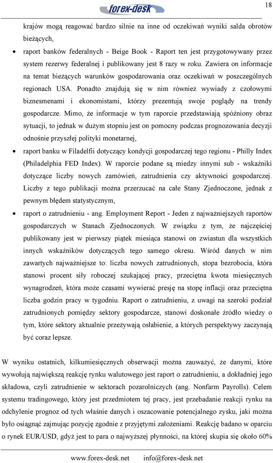 Ponadto znajdują się w nim również wywiady z czołowymi biznesmenami i ekonomistami, którzy prezentują swoje poglądy na trendy gospodarcze.