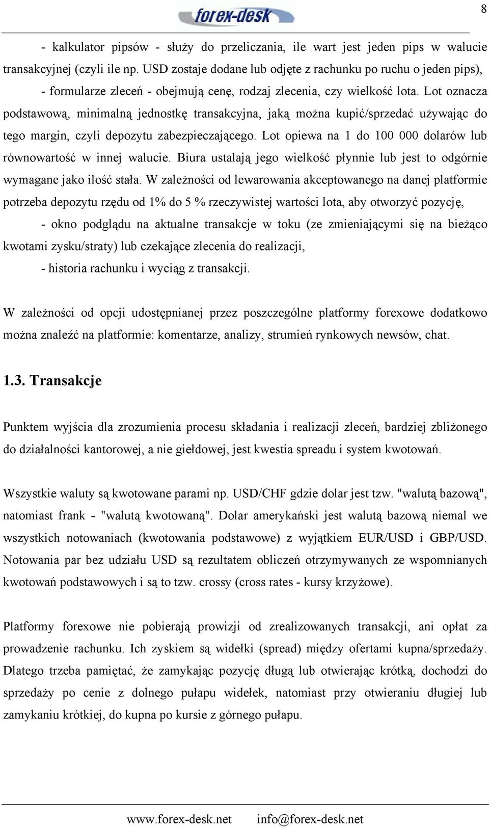 Lot oznacza podstawową, minimalną jednostkę transakcyjna, jaką można kupić/sprzedać używając do tego margin, czyli depozytu zabezpieczającego.