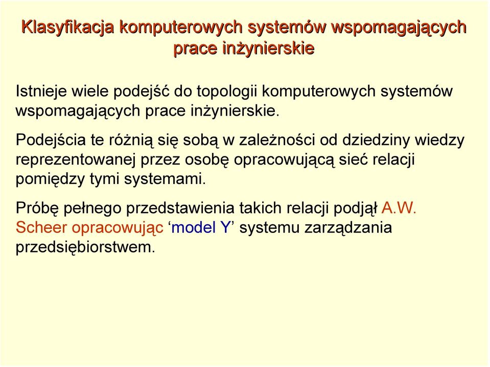 Podejścia te różnią się sobą w zależności od dziedziny wiedzy reprezentowanej przez osobę opracowującą