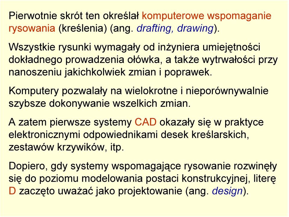 Komputery pozwalały na wielokrotne i nieporównywalnie szybsze dokonywanie wszelkich zmian.