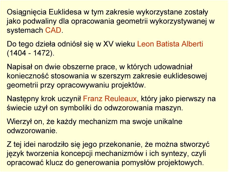 Napisał on dwie obszerne prace, w których udowadniał konieczność stosowania w szerszym zakresie euklidesowej geometrii przy opracowywaniu projektów.