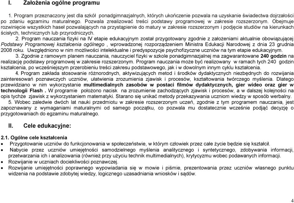 Obejmuje rozwinięcie wszystkich haseł pozwalających na przystąpienie do matury w zakresie rozszerzonym i podjęcie studiów na kierunkach ścisłych, technicznych lub przyrodniczych. 2.