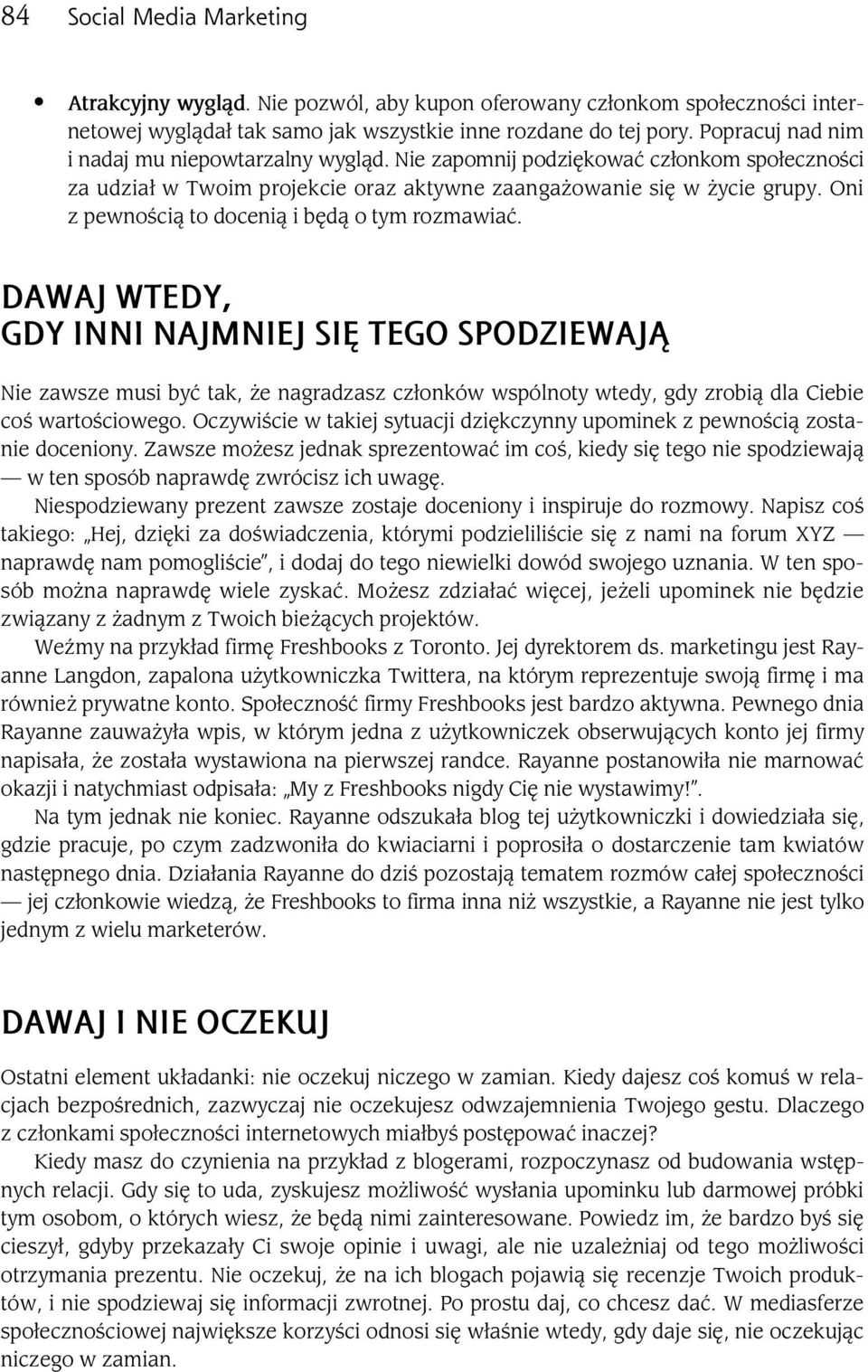 Oni z pewno ci to doceni i b d o tym rozmawia. DAWAJ WTEDY, GDY INNI NAJMNIEJ SI TEGO SPODZIEWAJ Nie zawsze musi by tak, e nagradzasz cz onków wspólnoty wtedy, gdy zrobi dla Ciebie co warto ciowego.