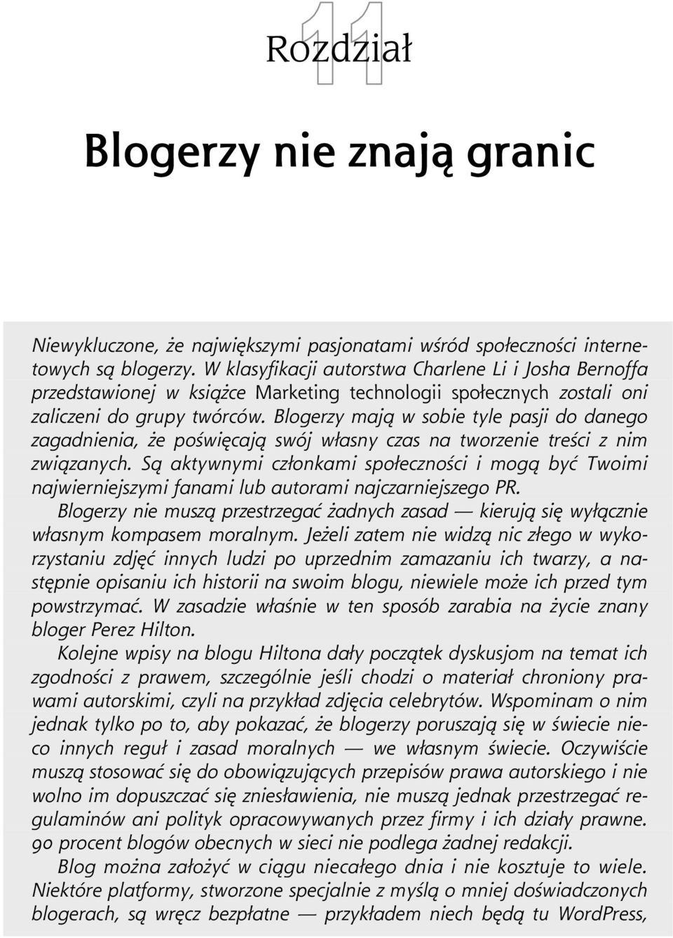 Blogerzy maj w sobie tyle pasji do danego zagadnienia, e po wi caj swój w asny czas na tworzenie tre ci z nim zwi zanych.