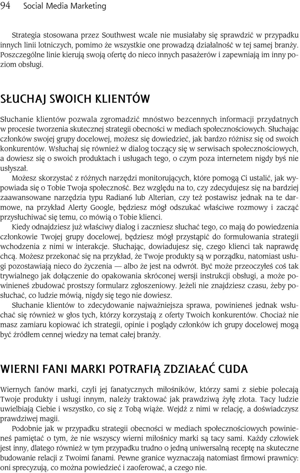 S UCHAJ SWOICH KLIENTÓW S uchanie klientów pozwala zgromadzi mnóstwo bezcennych informacji przydatnych w procesie tworzenia skutecznej strategii obecno ci w mediach spo eczno ciowych.