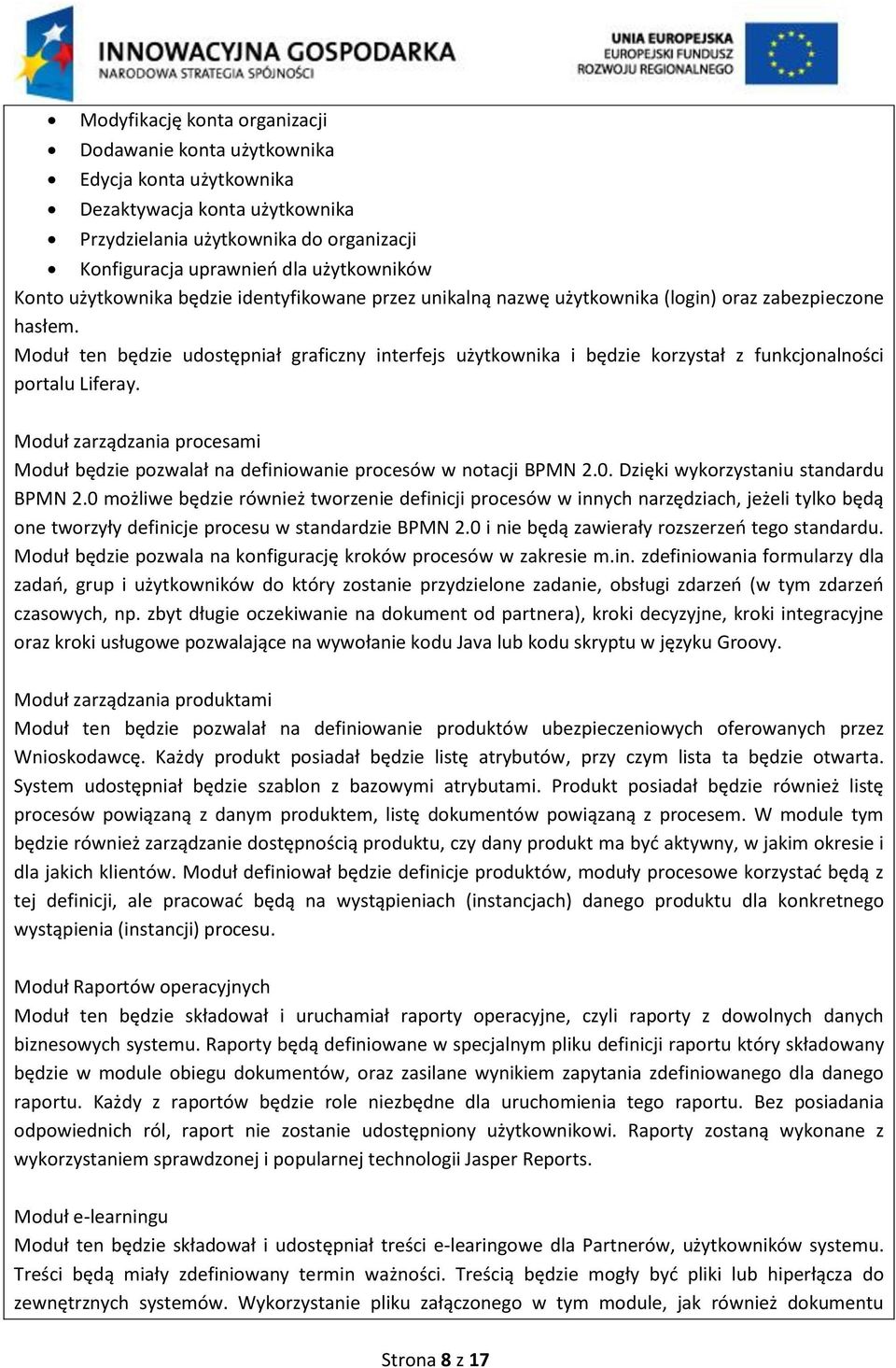 Moduł ten będzie udostępniał graficzny interfejs użytkownika i będzie korzystał z funkcjonalności portalu Liferay.