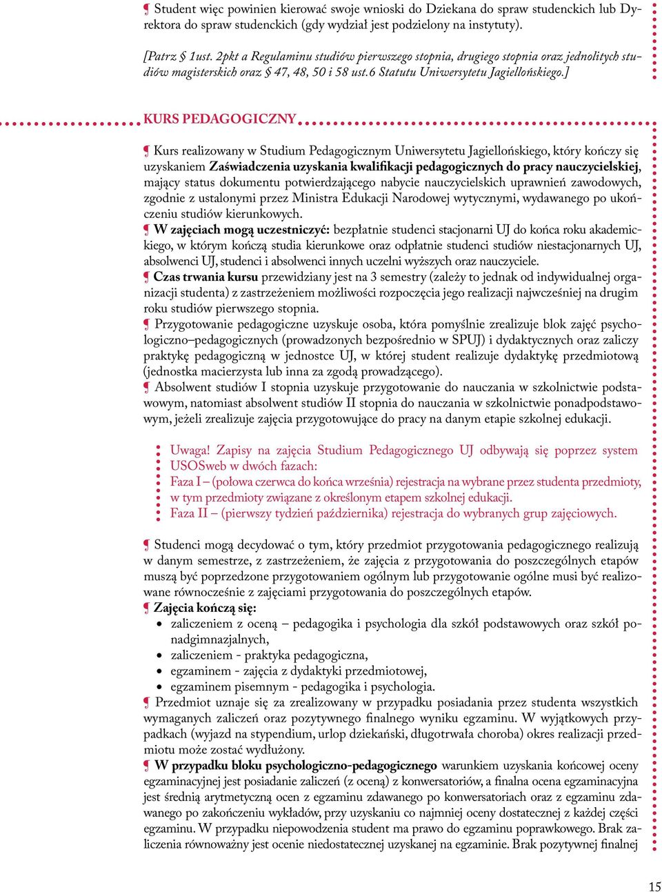 ] KURS PEDAGOGICZNY Kurs realizowany w Studium Pedagogicznym Uniwersytetu Jagiellońskiego, który kończy się uzyskaniem Zaświadczenia uzyskania kwalifikacji pedagogicznych do pracy nauczycielskiej,