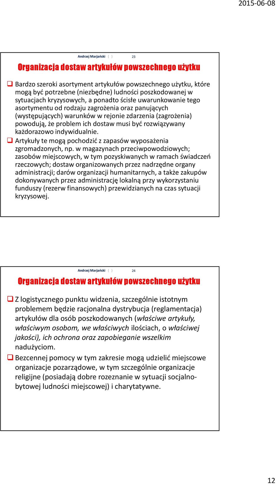 każdorazowo indywidualnie. Artykuły te mogą pochodzić z zapasów wyposażenia zgromadzonych, np.