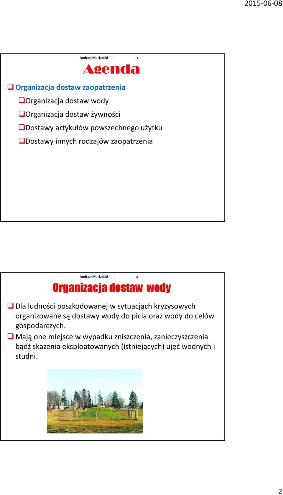 w sytuacjach kryzysowych organizowane są dostawy wody do picia oraz wody do celów gospodarczych.