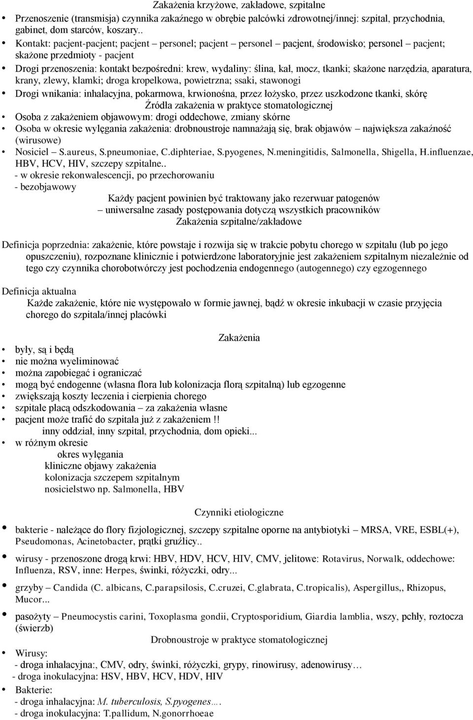 mocz, tkanki; skażone narzędzia, aparatura, krany, zlewy, klamki; droga kropelkowa, powietrzna; ssaki, stawonogi Drogi wnikania: inhalacyjna, pokarmowa, krwionośna, przez łożysko, przez uszkodzone