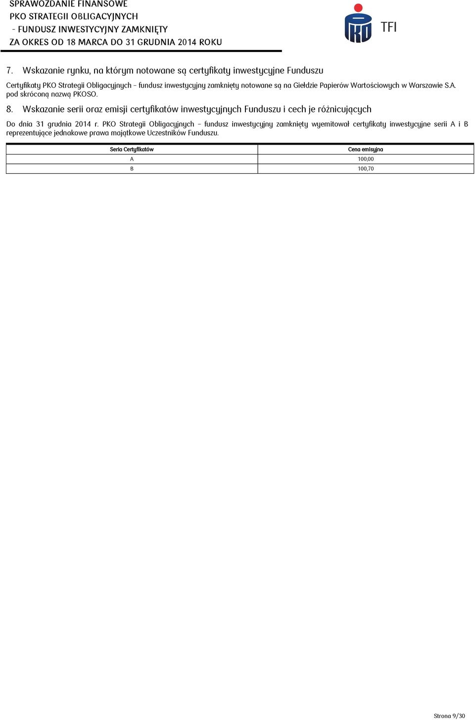 Wartościowych w Warszawie S.A. pod skróconą nazwą PKOSO. 8. Wskazanie serii oraz emisji certyfikatów inwestycyjnych Funduszu i cech je różnicujących Do dnia 31 grudnia 2014 r.