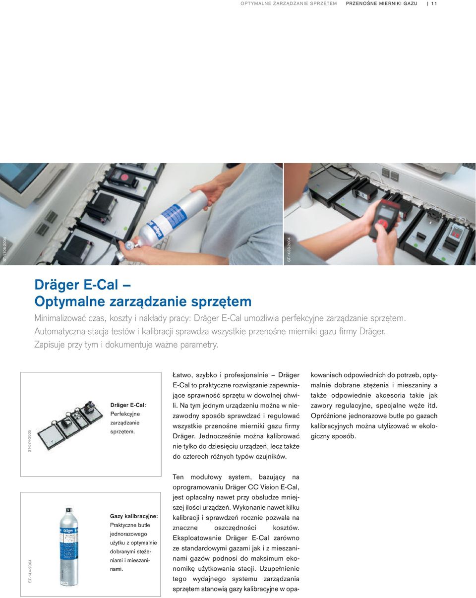 ST-574-2005 Dräger E-Cal: Perfekcyjne zarządzanie sprzętem. Łatwo, szybko i profesjonalnie Dräger E-Cal to praktyczne rozwiązanie zapewniające sprawność sprzętu w dowolnej chwili.