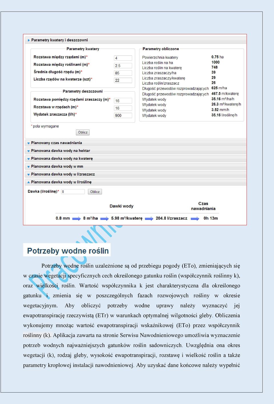 Aby obliczyć potrzeby wodne uprawy należy wyznaczyć jej ewapotranspirację rzeczywistą (ETr) w warunkach optymalnej wilgotności gleby.