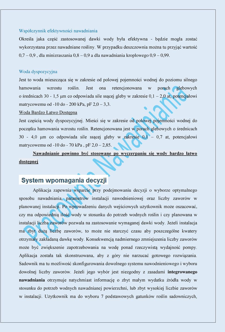 Woda dyspozycyjna Jest to woda mieszcząca się w zakresie od polowej pojemności wodnej do poziomu silnego hamowania wzrostu roślin.