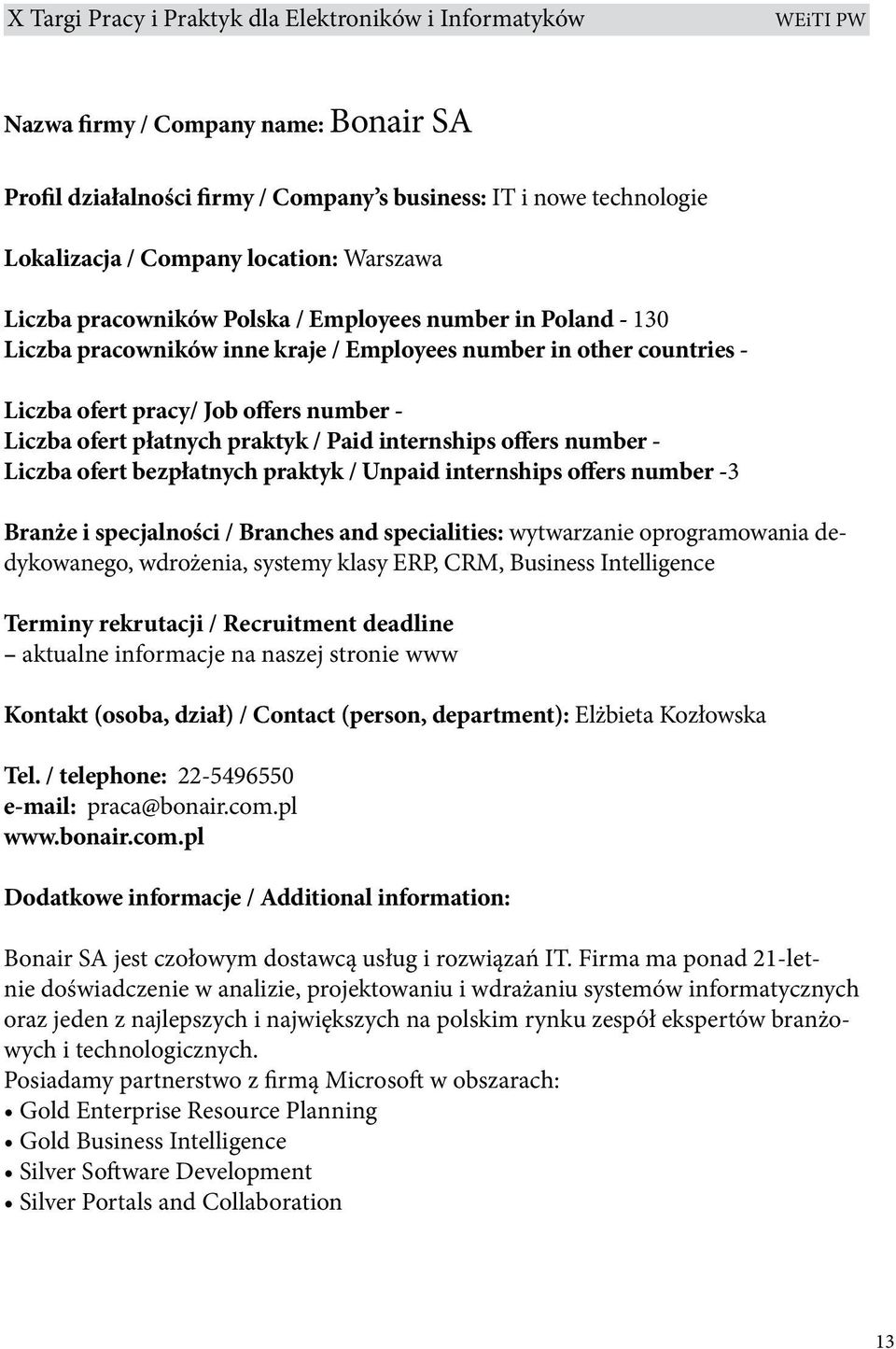 offers number -3 Branże i specjalności / Branches and specialities: wytwarzanie oprogramowania dedykowanego, wdrożenia, systemy klasy ERP, CRM, Business Intelligence Terminy rekrutacji / Recruitment