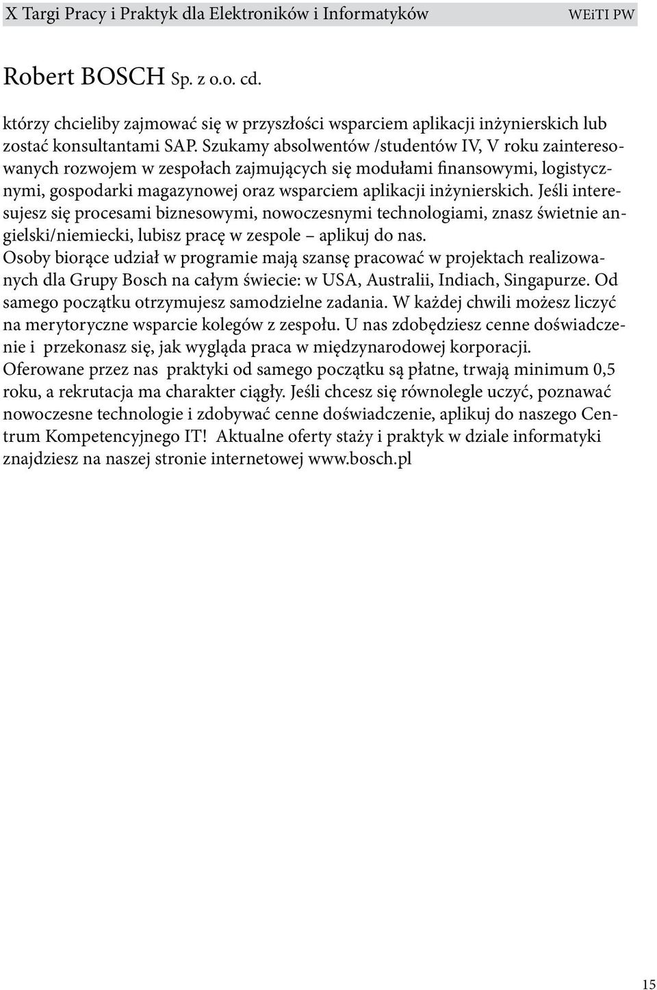 Jeśli interesujesz się procesami biznesowymi, nowoczesnymi technologiami, znasz świetnie angielski/niemiecki, lubisz pracę w zespole aplikuj do nas.