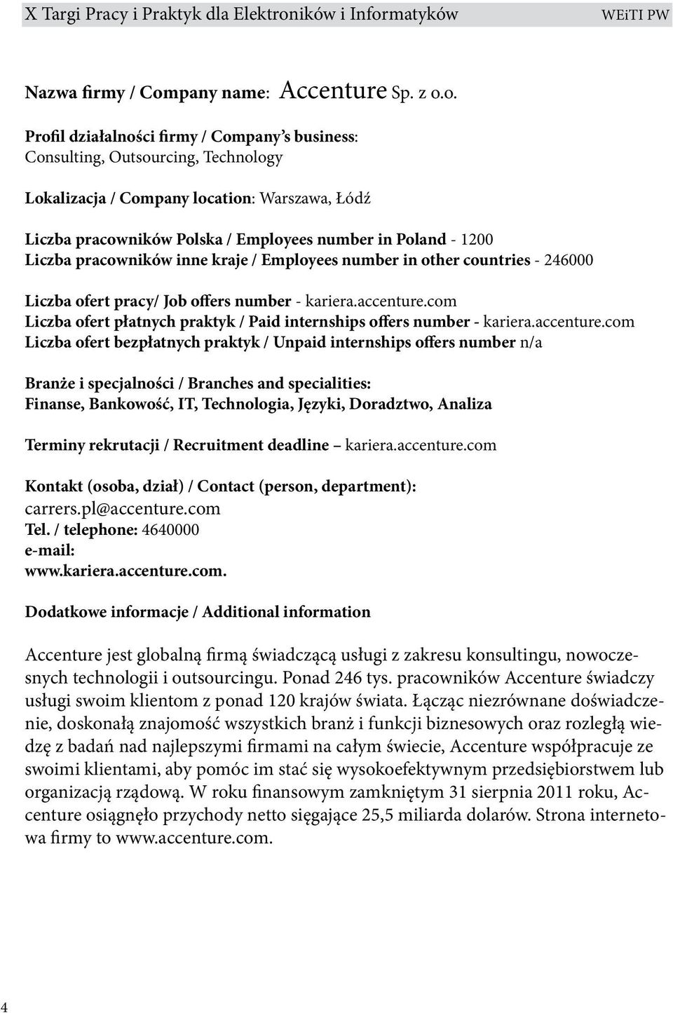 o. Consulting, Outsourcing, Technology Lokalizacja / Company location: Warszawa, Łódź Liczba pracowników Polska / Employees number in Poland - 1200 Liczba pracowników inne kraje / Employees number in