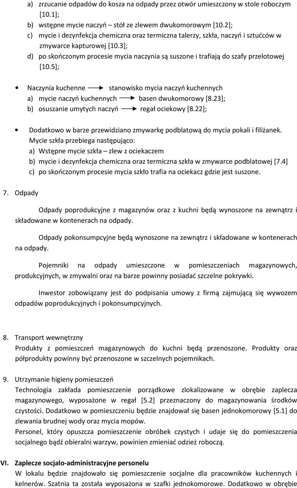 3]; d) po skończonym procesie mycia naczynia są suszone i trafiają do szafy przelotowej [10.5]; Naczynia kuchenne stanowisko mycia naczyń kuchennych a) mycie naczyń kuchennych basen dwukomorowy [8.