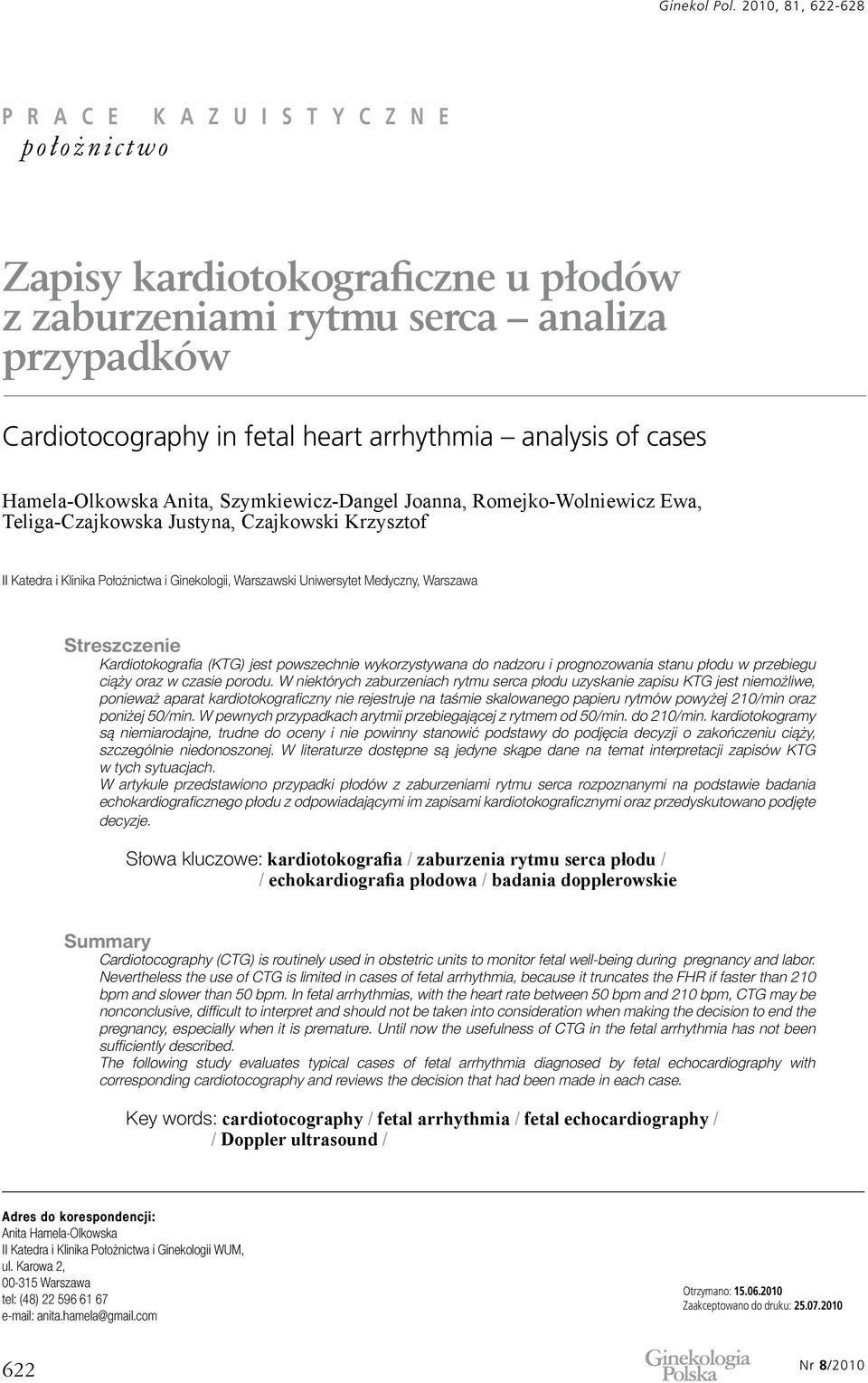 jest powszechnie wykorzystywana do nadzoru i prognozowania stanu płodu w przebiegu ciąży oraz w czasie porodu.