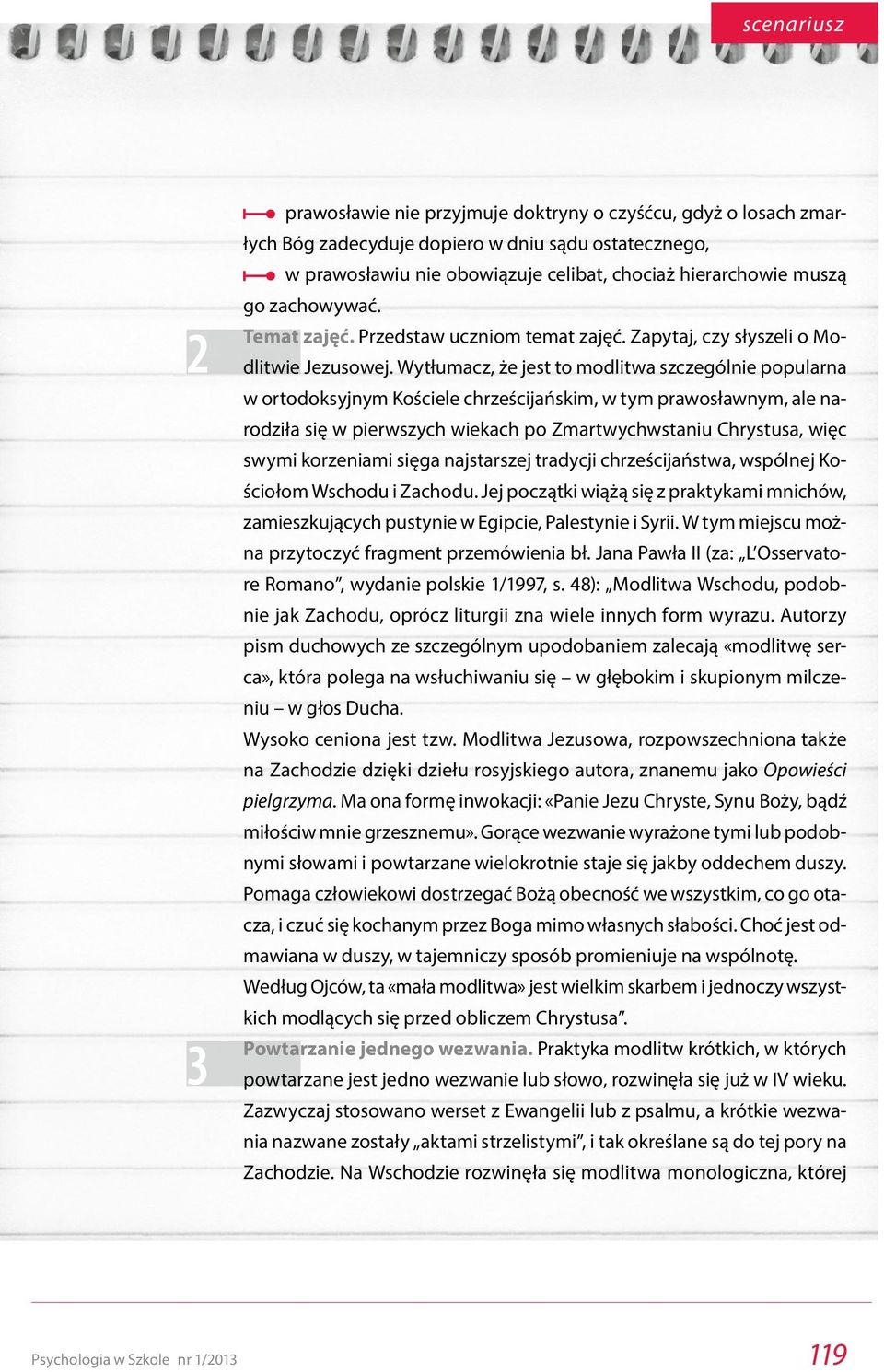 Wytłumacz, że jest to modlitwa szczególnie popularna w ortodoksyjnym Kościele chrześcijańskim, w tym prawosławnym, ale narodziła się w pierwszych wiekach po Zmartwychwstaniu Chrystusa, więc swymi