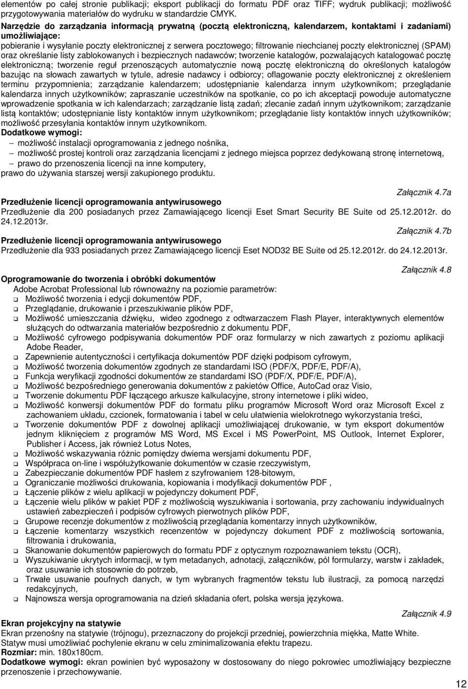 niechcianej poczty elektronicznej (SPAM) oraz określanie listy zablokowanych i bezpiecznych nadawców; tworzenie katalogów, pozwalających katalogować pocztę elektroniczną; tworzenie reguł