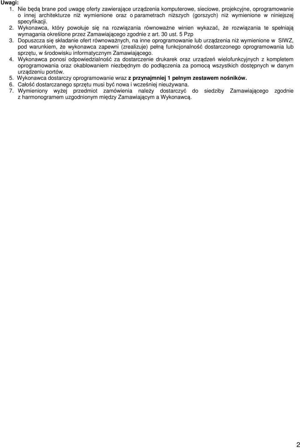 niniejszej specyfikacji. 2. Wykonawca, który powołuje się na rozwiązania równoważne winien wykazać, że rozwiązania te spełniają wymagania określone przez Zamawiającego zgodnie z art. 30 ust. 5 Pzp 3.