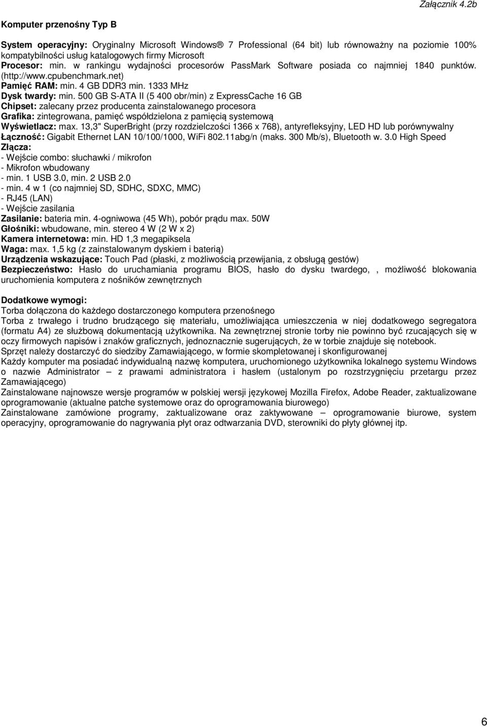 w rankingu wydajności procesorów PassMark Software posiada co najmniej 1840 punktów. (http://www.cpubenchmark.net) Pamięć RAM: min. 4 GB DDR3 min. 1333 MHz Dysk twardy: min.